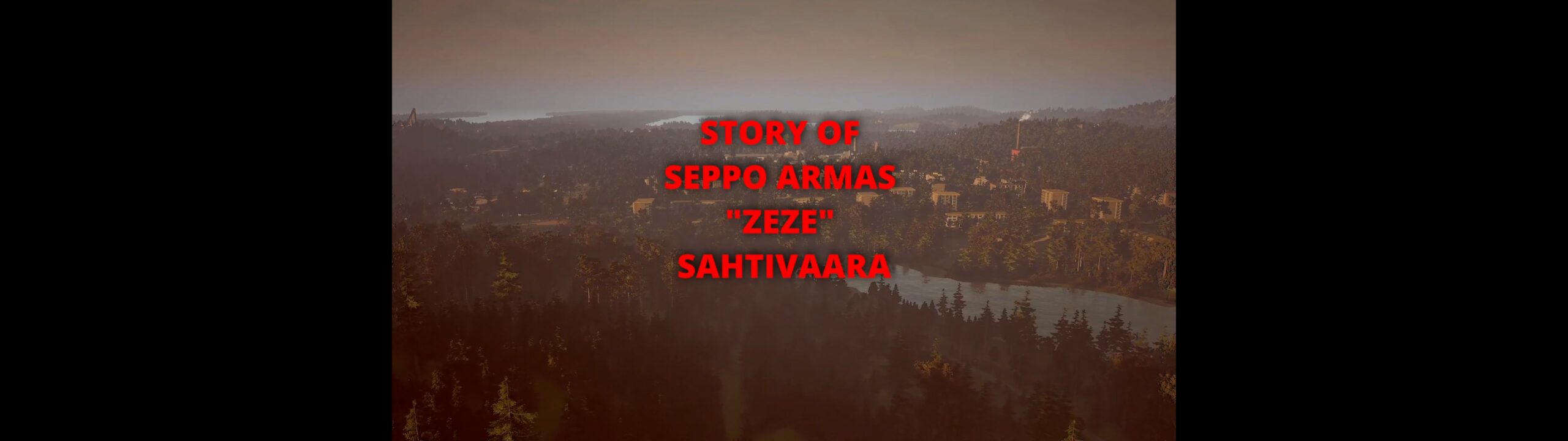Pelin aloitus- tai tarinaruutu, jossa hämärän, metsäisen ja järvimaiseman päällä on punaisella ja kulmikkaalla fontilla kirjoitettu teksti "STORY OF SEPPO ARMAS "ZEZE" SAHTIVAARA". Kuva on otettu korkealta ilmakuvakulmasta iltahämärän aikaan, ja sitä reunustavat mustat sivupalkit.